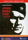 Ludzie, którzy zmieniali świat. Josip Broz Tito - kim był?