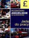 Rozmówki angielskie ze słowniczkiem Jadę do pracy