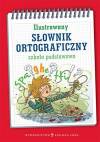 Ilustrowany słownik ortograficzny szkoła podstawowa