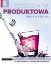 Fotografia produktow Od przedmiotu do martwej natury