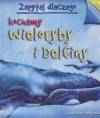 Zapytaj dlaczego kochamy wieloryby i delfiny