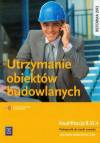 Utrzymanie obiektów budowlanych Podręcznik do nauki zawodu Technik budownictwa. Szkoła ponadgimnazjalna. Kwalifikacja B.33.4