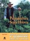 Permakultura Seppa Holzera praktyczne zastosowanie w ogrodnictwie