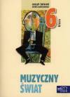 Muzyczny świat klasa 6 - zeszyt ćwiczeń