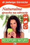 Naturalne sposoby na zdrowie - receptury naturalne
