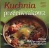 Kuchnia przeciwrakowa-ponad 160 przepisów kulinarnych