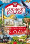 Kocham Polskę. Nasza wspaniała Ojczyzna