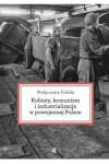Kobiety, komunizm i industrializacja w powojennej Polsce