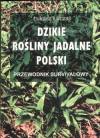 Dzikie Rośliny Jadalne Polski. Przewodnik Survivalowy.