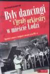 Były dancingi i grały orkiestry w mieście Łodzi. Opowieść o muzyce, knajpach i nocnym życiu PRL-u