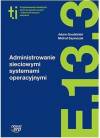 Administrowanie sieciowymi systemami operacyjnymi (E.13.3.). Podręcznik do kształcenia w zawodzie technik informatyk