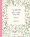 Eat Pretty. Jedz i bądź piękna. Twój osobisty kalendarz piękna