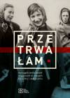 Przetrwałam. Doświadczenia kobiet więzionych w czasach nazizmu i stalinizmu
