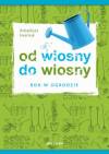 Rok w ogrodzie Od wiosny do wiosny