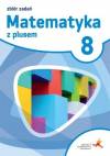 Matematyka z plusem 8. Zbiór zadań. Klasa 8. Szkoła podstawowa