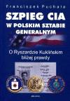 Szpieg cia w polskim sztabie generalnym o ryszardzie kuklińskim bliżej prawdy