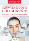 Niewyjaśnione dolegliwości. Zrozumieć i uleczyć chroniczne bóle