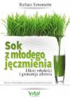 Sok z młodego jęczmienia. Eliksir młodości i gwarancja zdrowia