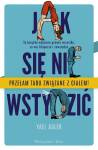 Jak się nie wstydzić. Ta książka wyjaśnia prawie wszystko, co nas kłopocze i zawstydza