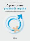 Ograniczona płodność męska fizjologia, zagrożenia, leczenie niepłodności