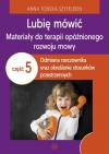 Lubię mówić 5 Materiały do terapii opóźnionego rozwoju mowy Część 5