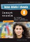 Jezus działa i zbawia. Zeszyt ucznia do religii dla 8 klasy szkoły podstawowej
