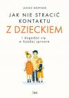 Jak nie stracić kontaktu z dzieckiem i dogadać się w prawie każdej sprawie
