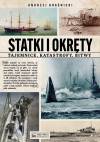 Statki i okręty. Tajemnice. Katastrofy. Bitwy