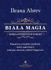 Biała magia. Księga potężnych zaklęć