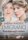 Emigranci. Tom 3. Pod stepowym niebem
