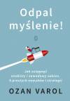 Odpal myślenie! Jak osiągnąć osobisty i zawodowy sukces. 9 prostych nawyków i strategii