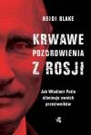 Krwawe pozdrowienia z Rosji. Jak Władimir Putin eliminuje swoich przeciwników
