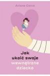 Jak ukoić swoje wewnętrzne dziecko