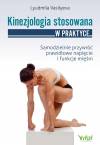Kinezjologia stosowana w praktyce. Samodzielnie przywróć prawidłowe napięcie i funkcje mięśni