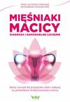 Mięśniaki macicy. Diagnoza i samodzielne leczenie. Dieta i ponad 90 przepisów, które wpłyną na prawidłowe funkcjonowanie macicy