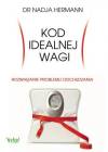 Kod idealnej wagi. Rozwiązanie problemu odchudzania. Prawda i mity o dietach