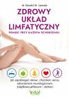 Zdrowy układ limfatyczny - pomoc przy każdym schorzeniu. Jak zapobiegać rakowi, chorobom serca, zaburzeniom neurologicznym, żołądkowo-jelitowym i otyłości