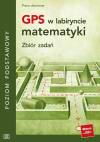 GPS w labiryncie matematyki. Zbiór zadań. Poziom podstawowy