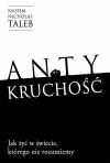 Antykruchość. Jak żyć w świecie, którego nie rozumiemy
