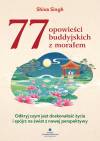 77 opowieści buddyjskich z morałem. Odkryj czym jest doskonałość życia i spójrz na świat z nowej perspektywy