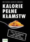Kalorie pełne kłamstw. Kto i jak pozbawia nas zdrowia i przez kogo tyjemy