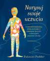 Narysuj swoje uczucia. Dziennik kreatywny, który pomoże ci nawiązać kontakt z emocjami poprzez sztukę