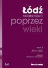 Łódź poprzez wieki tom 3 historia miasta 1914-1945