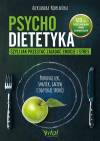 Psychodietetyka, czyli jak przestać zajadać emocje i stres. Pokonaj lęk, smutek, gniew i odzyskaj spokój