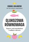 Glukozowa równowaga. Popraw swój metabolizm i zadbaj o zdrowie