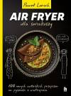AirFryer dla smakoszy. 100 nowych autorskich przepisów z wiatropieca