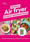 Air fryer. Przepisy na dania jednokoszykowe