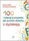 100 i więcej pomysłów jak pomóc dziecku z dysleksją