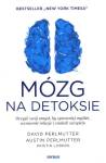 Mózg na detoksie. Oczyść swój umysł, by sprawniej myśleć, wzmocnić relacje i znaleźć szczęście