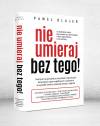 Nie umieraj bez tego ! praktyczny przewodnik Zabezpiecz Rodzinę i Majątek